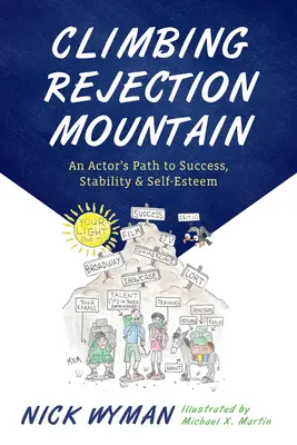 L'ascension de la montagne du rejet : Le chemin d'un acteur vers le succès, la stabilité et l'estime de soi - Climbing Rejection Mountain: An Actor's Path to Success, Stability, and Self-Esteem