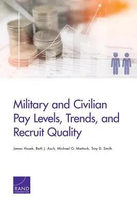 Niveaux de rémunération des militaires et des civils, tendances et qualité des recrues - Military and Civilian Pay Levels, Trends, and Recruit Quality