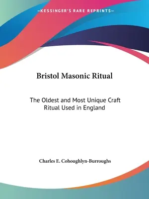 Rituel maçonnique de Bristol : le rituel artisanal le plus ancien et le plus unique utilisé en Angleterre - Bristol Masonic Ritual: The Oldest and Most Unique Craft Ritual Used in England