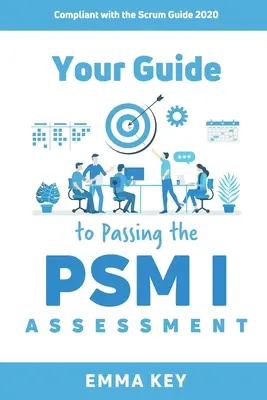 Votre guide pour réussir l'évaluation PSM I : Conforme au Scrum Guide 2020 - Your Guide to Passing the PSM I Assessment: Compliant with the Scrum Guide 2020