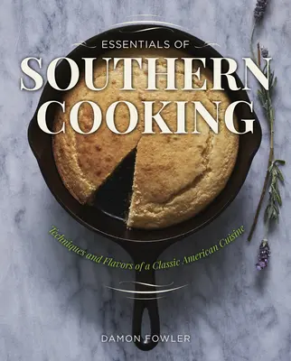 L'essentiel de la cuisine du Sud : Techniques et saveurs d'une cuisine américaine classique - Essentials of Southern Cooking: Techniques and Flavors of a Classic American Cuisine