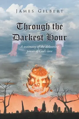 A travers l'heure la plus sombre : Un témoignage de la puissance libératrice de l'amour de Dieu - Through the Darkest Hour: A Testimony of the Delivering Power of God's Love