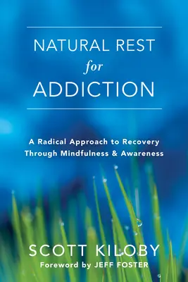 Le repos naturel pour la dépendance : Une approche radicale du rétablissement par la pleine conscience et l'éveil - Natural Rest for Addiction: A Radical Approach to Recovery Through Mindfulness and Awareness