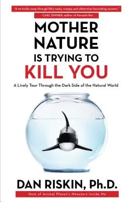 Mother Nature Is Trying to Kill You : Une visite animée du côté obscur du monde naturel - Mother Nature Is Trying to Kill You: A Lively Tour Through the Dark Side of the Natural World