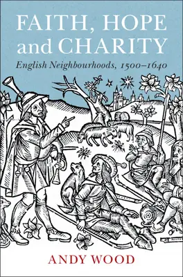 Foi, espoir et charité : Les quartiers anglais, 1500-1640 - Faith, Hope and Charity: English Neighbourhoods, 1500-1640
