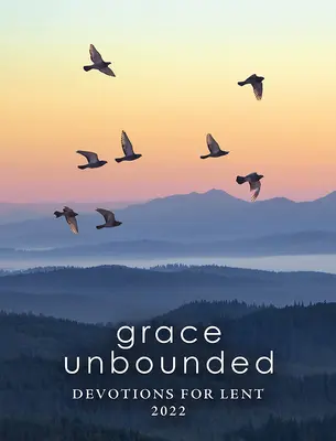 La grâce sans limites : Devotions pour le Carême 2022 - Grace Unbounded: Devotions for Lent 2022