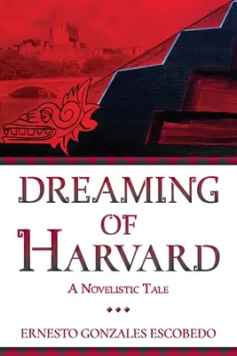 Rêver de Harvard : Un récit romanesque - Dreaming of Harvard: A Novelistic Tale