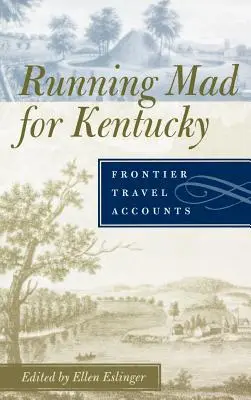 Le Kentucky en folie : Récits de voyages dans les régions frontalières - Running Mad for Kentucky: Frontier Travel Accounts