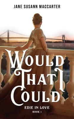 Would That I Could : (Livre 1, Trilogie de l'amour d'Edie) - Would That I Could: (Book 1, Edie in Love Trilogy)