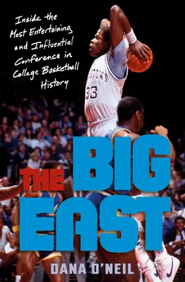 Le Big East : A l'intérieur de la conférence la plus divertissante et la plus influente de l'histoire du basket-ball universitaire - The Big East: Inside the Most Entertaining and Influential Conference in College Basketball History