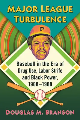 Les turbulences de la ligue majeure : Le baseball à l'ère de la drogue, des conflits sociaux et du Black Power, 1968-1988 - Major League Turbulence: Baseball in the Era of Drug Use, Labor Strife and Black Power, 1968-1988