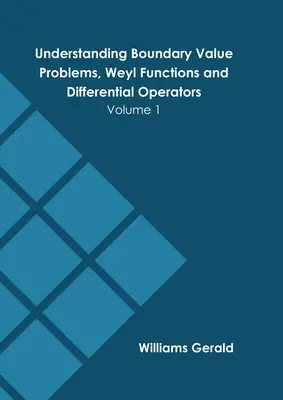 Comprendre les problèmes de valeurs limites, les fonctions de Weyl et les opérateurs différentiels : Volume 1 - Understanding Boundary Value Problems, Weyl Functions and Differential Operators: Volume 1