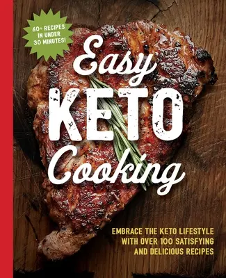 The Easy Keto Cooking Cookbook : Adoptez le mode de vie céto avec plus de 100 recettes satisfaisantes et délicieuses. - The Easy Keto Cooking Cookbook: Embrace the Keto Lifestyle with Over 100 Satisfying and Delicious Recipes