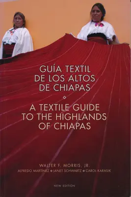 Guide textile des hauts plateaux du Chiapas : Textil de Los Altos de Chiapas - Textile Guide to the Highlands of Chiapas: Textil de Los Altos de Chiapas