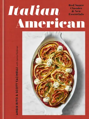 L'italo-américain : Red Sauce Classics and New Essentials : Un livre de cuisine - Italian American: Red Sauce Classics and New Essentials: A Cookbook