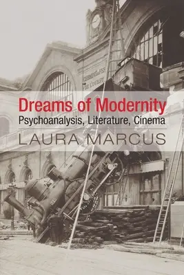 Rêves de modernité : Psychanalyse, littérature, cinéma - Dreams of Modernity: Psychoanalysis, Literature, Cinema