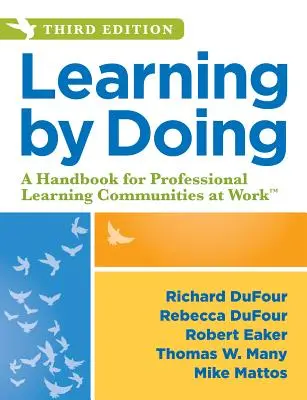 Learning by Doing : A Handbook for Professional Learning Communities at Work, Third Edition (un guide pratique d'action pour les équipes Plc et les enseignants) - Learning by Doing: A Handbook for Professional Learning Communities at Work, Third Edition (a Practical Guide to Action for Plc Teams and