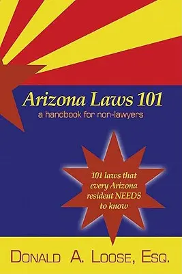 Arizona Laws 101 : un manuel pour les non-juristes - Arizona Laws 101: A Handbook for Non-Lawyers
