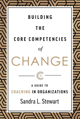 Construire les compétences de base du changement : Un guide pour le coaching dans les organisations - Building the Core Competencies of Change: A Guide to Coaching in Organizations