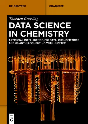 Science des données en chimie : Intelligence artificielle, Big Data, chimiométrie et informatique quantique avec Jupyter - Data Science in Chemistry: Artificial Intelligence, Big Data, Chemometrics and Quantum Computing with Jupyter