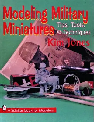 Modéliser des figurines militaires : Conseils, outils et techniques - Modeling Military Miniatures: Tips, Tools, & Techniques