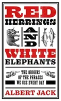 Harengs rouges et éléphants blancs - L'origine des expressions que nous utilisons tous les jours - Red Herrings And White Elephants - The Origins of the Phrases We Use Every Day