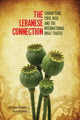 La connexion libanaise : Corruption, guerre civile et trafic international de stupéfiants - The Lebanese Connection: Corruption, Civil War, and the International Drug Traffic