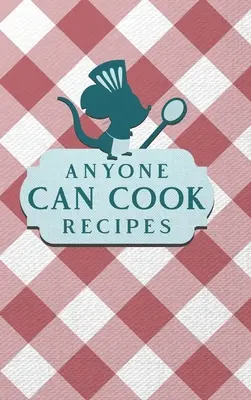 Anyone Can Cook Recipes (Tout le monde peut cuisiner) - Anyone Can Cook Recipes