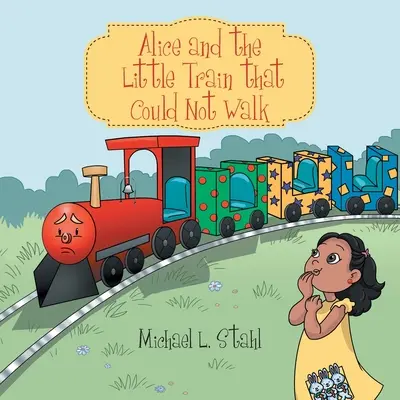 Alice et le petit train qui ne pouvait pas marcher - Alice and the Little Train That Could Not Walk