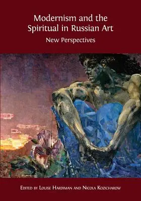Modernisme et spiritualité dans l'art russe : Nouvelles perspectives - Modernism and the Spiritual in Russian Art: New Perspectives
