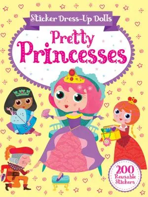 Sticker Dress-Up Dolls Pretty Princesses : 200 autocollants réutilisables ! - Sticker Dress-Up Dolls Pretty Princesses: 200 Reusable Stickers!