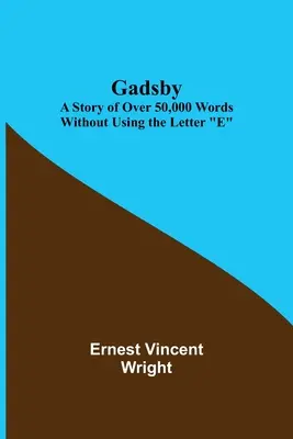 Gadsby : Une histoire de plus de 50 000 mots sans utiliser la lettre E - Gadsby: A Story of Over 50,000 Words Without Using the Letter E