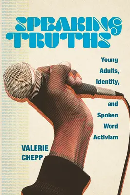Speaking Truths : Les jeunes adultes, l'identité et l'activisme de la parole - Speaking Truths: Young Adults, Identity, and Spoken Word Activism