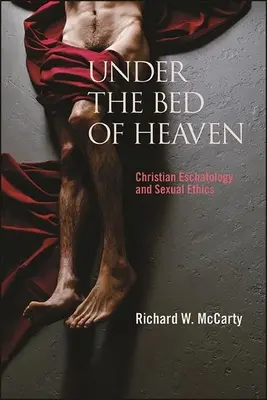 Sous le lit du ciel : Eschatologie chrétienne et éthique sexuelle - Under the Bed of Heaven: Christian Eschatology and Sexual Ethics