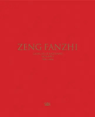 Zeng Fanzhi : Catalogue Raisonn Volume I : 1984-2004 - Zeng Fanzhi: Catalogue Raisonn Volume I: 1984-2004