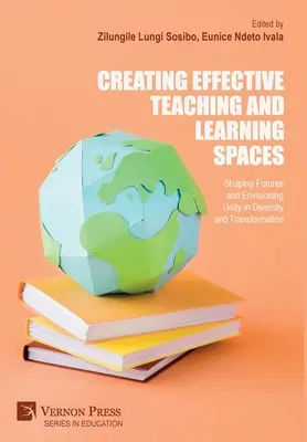 Créer des espaces d'enseignement et d'apprentissage efficaces : Façonner l'avenir et envisager l'unité dans la diversité et la transformation - Creating Effective Teaching and Learning Spaces: Shaping Futures and Envisioning Unity in Diversity and Transformation