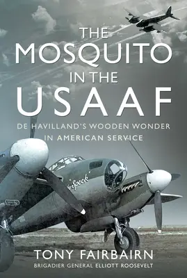 Le moustique dans l'Usaaf : la merveille en bois de Havilland au service des Américains - The Mosquito in the Usaaf: de Havilland's Wooden Wonder in American Service