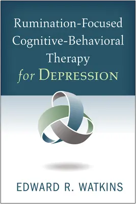 Thérapie cognitivo-comportementale centrée sur la rumination pour la dépression - Rumination-Focused Cognitive-Behavioral Therapy for Depression