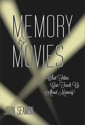 Mémoire et cinéma - Ce que les films peuvent nous apprendre sur la mémoire (Seamon John (Professeur)) - Memory and Movies - What Films Can Teach Us about Memory (Seamon John (Professor))