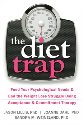 Le piège des régimes : Nourrissez vos besoins psychologiques et mettez fin à la lutte pour la perte de poids grâce à la thérapie d'acceptation et d'engagement. - The Diet Trap: Feed Your Psychological Needs & End the Weight Loss Struggle Using Acceptance & Commitment Therapy
