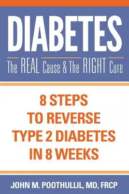 Le diabète : La vraie cause et le bon remède : 8 étapes pour inverser le diabète de type 2 en 8 semaines - Diabetes: The Real Cause and the Right Cure: 8 Steps to Reverse Type 2 Diabetes in 8 Weeks