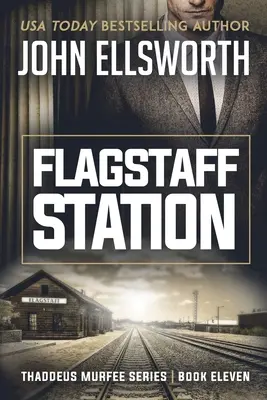 Flagstaff Station : Flagstaff Station : Thaddeus Murfee Legal Thriller Series Book Eleven - Flagstaff Station: Thaddeus Murfee Legal Thriller Series Book Eleven