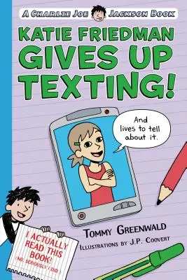 Katie Friedman abandonne les textos ! (et vit pour en parler) : Un livre de Charlie Joe Jackson - Katie Friedman Gives Up Texting! (and Lives to Tell about It.): A Charlie Joe Jackson Book