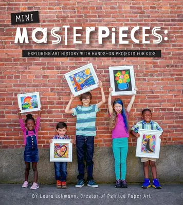 Mini-Masterpieces : Explorer l'histoire de l'art avec des projets pratiques pour les enfants - Mini-Masterpieces: Exploring Art History with Hands-On Projects for Kids