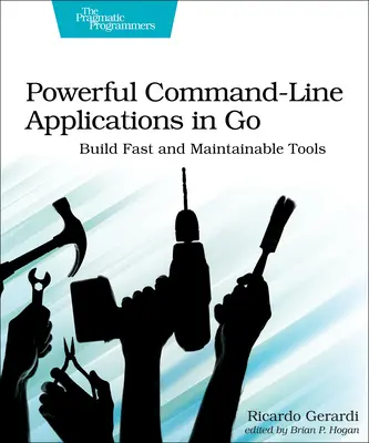 De puissantes applications en ligne de commande en Go : construire des outils rapides et faciles à maintenir - Powerful Command-Line Applications in Go: Build Fast and Maintainable Tools