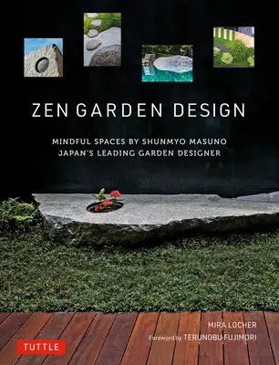 Conception de jardins zen : Les espaces de pleine conscience de Shunmyo Masuno - Le plus grand concepteur de jardins du Japon - Zen Garden Design: Mindful Spaces by Shunmyo Masuno - Japan's Leading Garden Designer