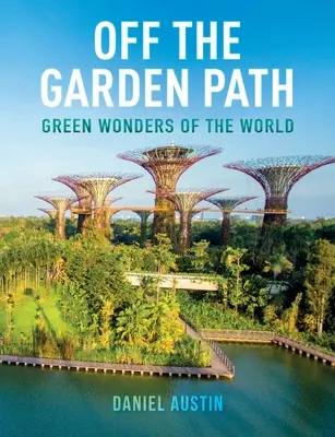 Hors des sentiers battus : Les merveilles vertes du monde - Off the Garden Path: Green Wonders of the World