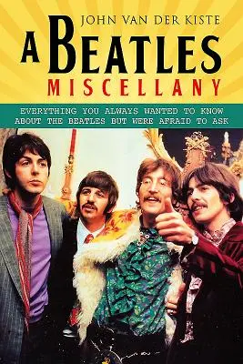 Un méli-mélo des Beatles : Tout ce que vous avez toujours voulu savoir sur les Beatles sans jamais oser le demander - A Beatles Miscellany: Everything You Always Wanted to Know about the Beatles But Were Afraid to Ask