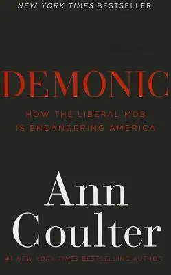 Démoniaque : comment les libéraux mettent l'Amérique en danger - Demonic: How the Liberal Mob Is Endangering America