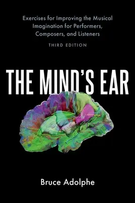L'oreille de l'esprit : Exercices d'amélioration de l'imagination musicale pour interprètes, compositeurs et auditeurs - The Mind's Ear: Exercises for Improving the Musical Imagination for Performers, Composers, and Listeners